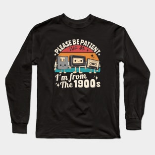 Be Patient With Me I m From The 1900s Long Sleeve T-Shirt